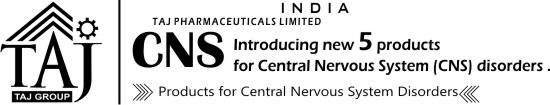 Introducing new CNS Drugs for Treating Psychiatric and neurological disorders Taj Pharmaceuticals Limited, India is dedicated to the development of pharmaceuticals new drugs for the treatment of diseases of the Central Nervous System. 